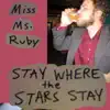 Miss Ms Ruby - Stay Where the Stars Stay